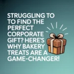 Struggling to Find the Perfect Corporate Gift? Here's Why Bakery Treats Are a Game-Changer!